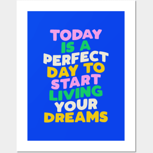 Today is a Perfect Day to Start Living Your Dreams in Blue Pink Green and Yellow Posters and Art